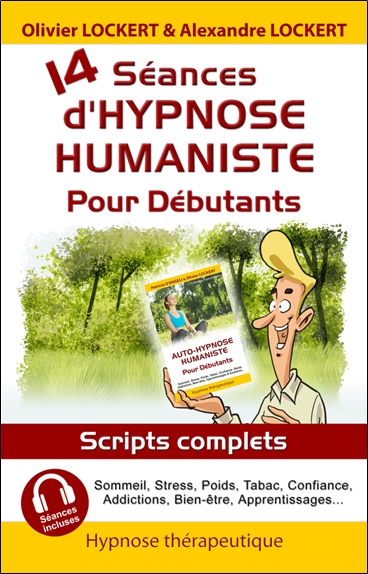 14 séances d'hypnose humaniste pour débutants : sommeil, stress, poids, tabac, confiance, addictions, bien-être, apprentissages... : scripts complets