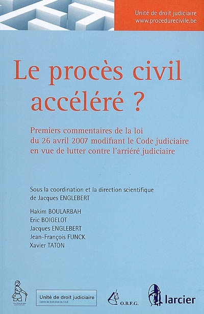 Le procès civil accéléré ? : premier commentaires de la loi du 26 avril 2007 modifiant le Code judiciaire en vue de lutter contre l'arriéré judiciaire
