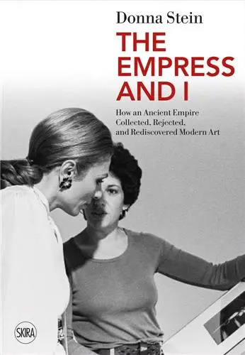 The Empress and I How an Ancient Empire Collected, Rejected and Rediscovered Modern Art