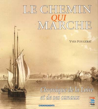 Le chemin qui marche : chronique de la Loire et de ses canaux