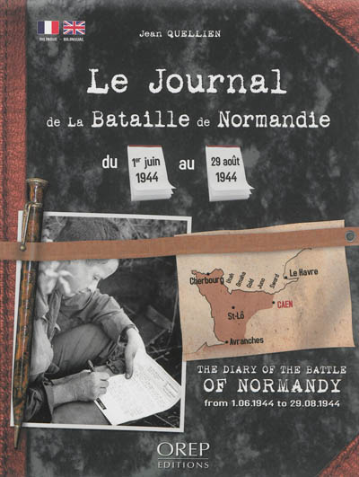 Le journal de la bataille de Normandie : du 1er juin 1944 au 29 août 1944. The diary of the battle of Normandy : from 1.06.1944 to 29.08.1944