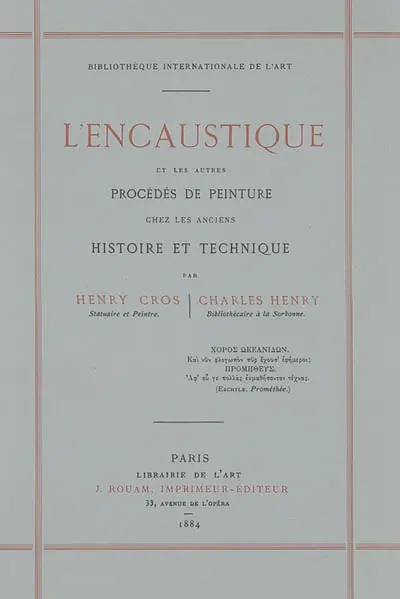 L'encaustique et les autres procédés de peinture chez les anciens : histoire et technique