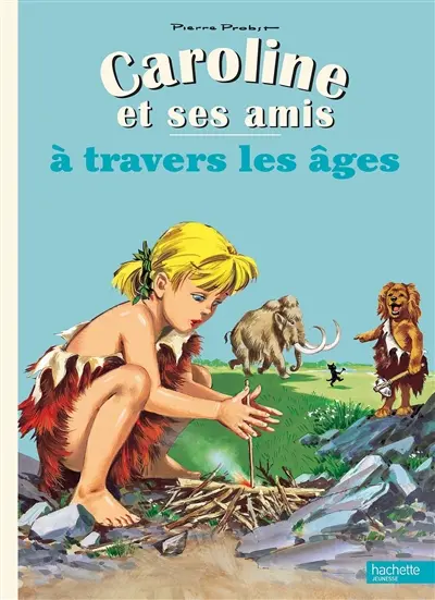 Caroline et ses amis. Caroline et ses amis à travers les âges