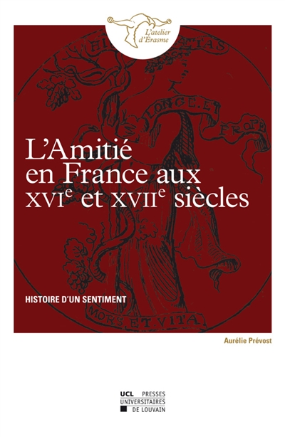 L'amitié en France aux XVIe et XVIIe siècles : histoire d'un sentiment