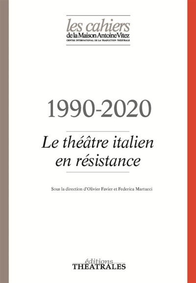 Cahiers de la Maison Antoine Vitez (Les), n° 13. 1990-2020 : le théâtre italien en résistance