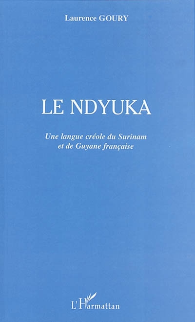 Le ndyuka : une langue créole, du Surinam et de Guyane française