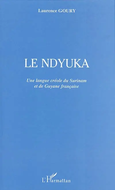 Le ndyuka : une langue créole, du Surinam et de Guyane française