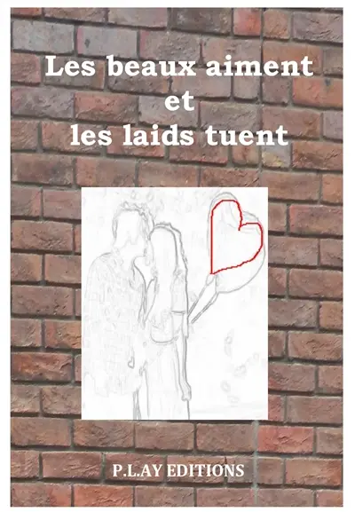 Les beaux aiment et les laids tuent