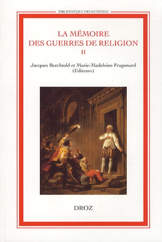 La mémoire des guerres de Religion. Vol. 2. Enjeu historique, enjeu politique : 1760-1830