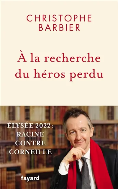 A la recherche du héros perdu : Elysée 2022 : Racine contre Corneille