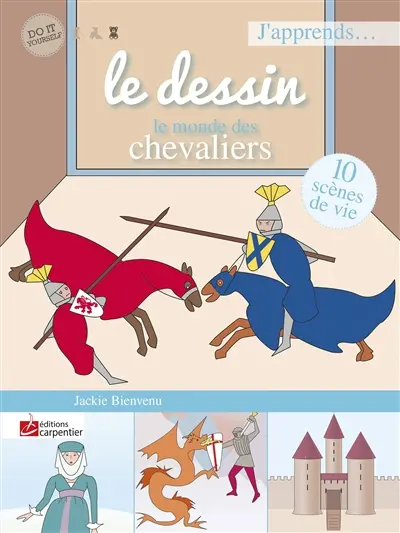 J'apprends... le dessin : le monde des chevaliers : 10 scènes de vie