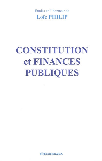 Constitution et finances publiques : études en l'honneur de Loïc Philip