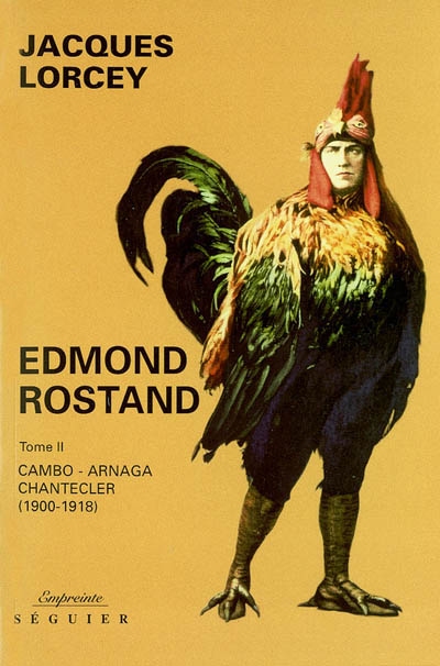 Edmond Rostand. Vol. 2. Cambo, Arnaga, Chanteclerc : 1900-1918