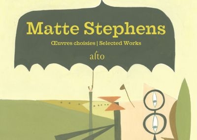 Matte Stephens : Oeuvres choisies = Matte Stephens : Selected Works