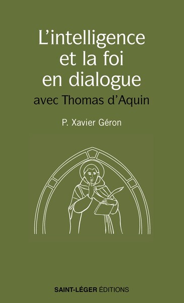 L'intelligence et la foi en dialogue : avec Thomas d'Aquin