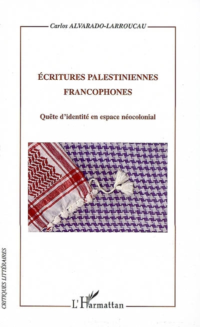Ecritures palestiniennes francophones : quête d'identité en espace néocolonial
