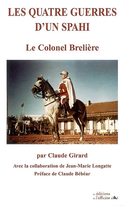Les quatre guerres d'un spahi : le colonel Brelière