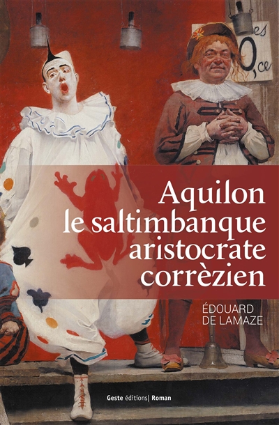 Aquilon : le saltimbanque aristocrate corrézien, 1776-1841