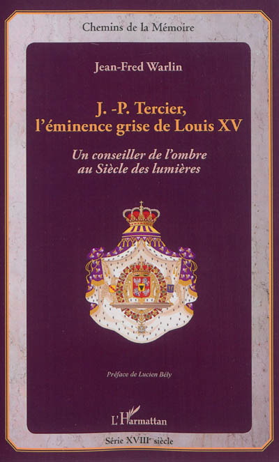 J.-P. Tercier, l'éminence grise de Louis XV : un conseiller de l'ombre au siècle des lumières
