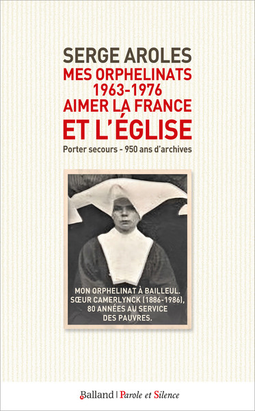 Mes orphelinats 1963-1976, aimer la France et l'Eglise : porter secours : 950 ans d'archives