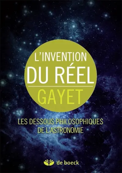 L'invention du réel : les dessous philosophiques de l'astronomie
