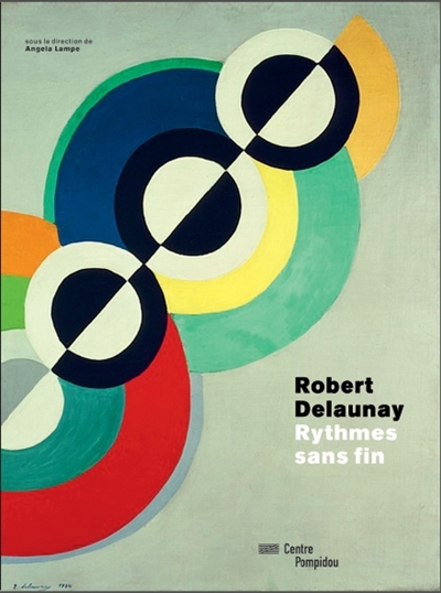 Robert Delaunay : rythmes sans fin