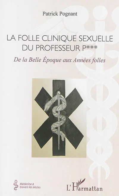 La folle clinique sexuelle du professeur P... : de la Belle Epoque aux Années folles