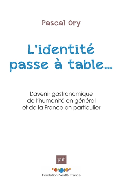 L'identité passe à table... : l'avenir gastronomique de l'humanité en général et de la France en particulier