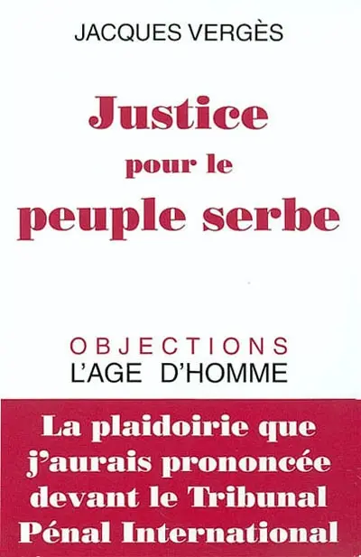 Justice pour le peuple serbe : la plaidoirie que j'aurais prononcée devant le Tribunal pénal international. Consultation sur la légitimité du Tribunal pénal international pour l'ex-Yougoslavie
