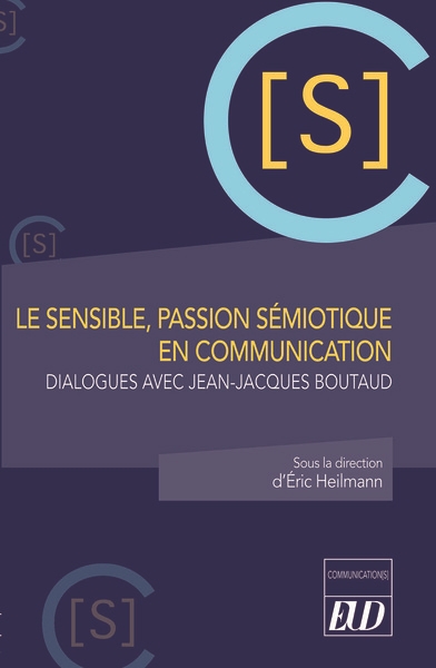 Le sensible, passion sémiotique en communication : dialogues avec Jean-Jacques Boutaud