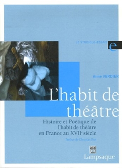 L'habit de théâtre : histoire et poétique de l'habit de théâtre en France au XVIIe siècle (1606-1680)