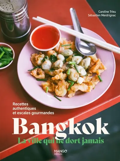 Bangkok : recettes authentiques et balades gourmandes