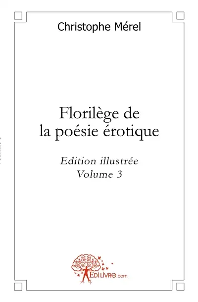 Florilège de la poésie érotique : vol. 3 : Edition illustrée