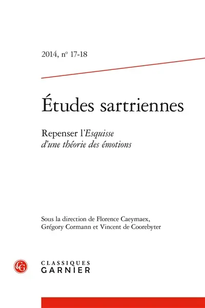 Etudes sartriennes, n° 17-18. Repenser l'Esquisse d'une théorie des émotions