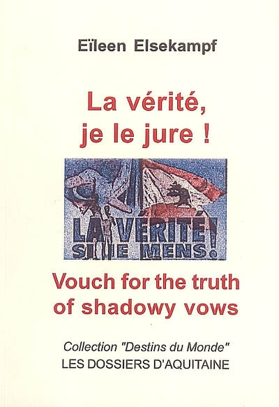La vérité, je le jure !. Vouch for the truth of shadowy vows