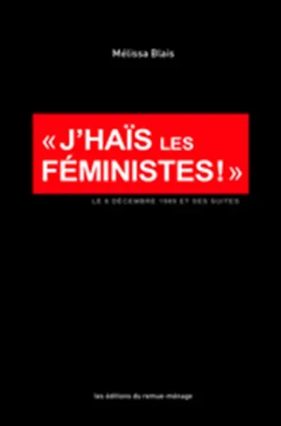«J'haïs les féministes !» : le 6 décembre 1989 et ses suites