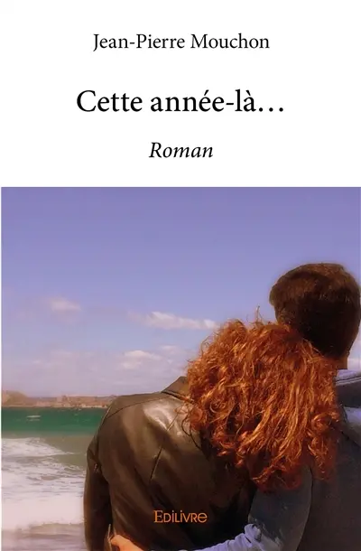 Cette année là... : Roman