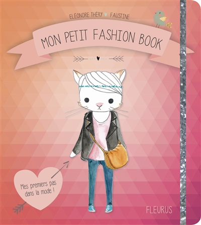 Mon petit fashion book : mes premiers pas dans la mode !