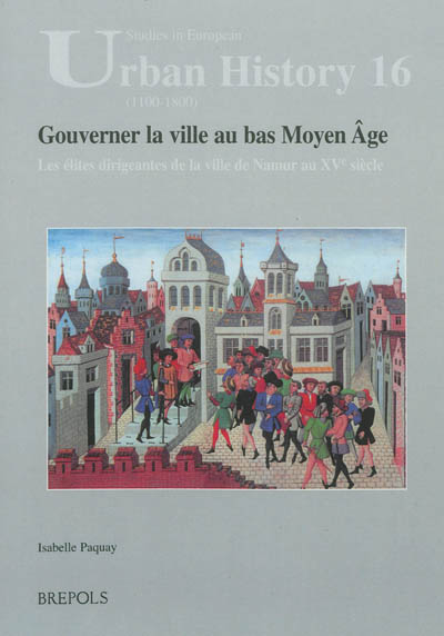 Gouverner la ville au bas Moyen Age : les élites dirigeantes de la ville de Namur au XVe siècle