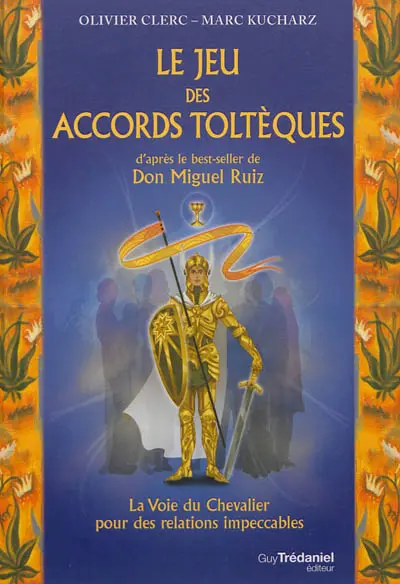 Le jeu des accords toltèques : la voie du chevalier pour des relations impeccables