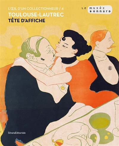 L'oeil d'un collectionneur. Vol. 4. Toulouse-Lautrec : tête d'affiche