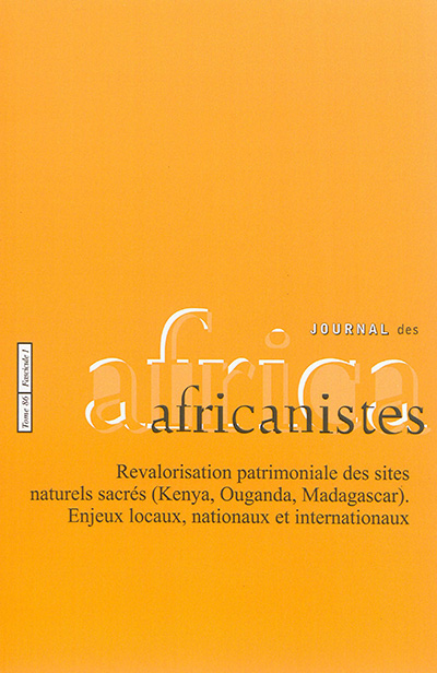 Journal des africanistes, n° 86-1. Révalorisation patrimoniale des sites naturels sacrés (Kenya, Ouganda, Madagascar) : enjeux locaux, nationaux et internationaux