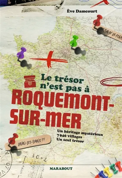 Le trésor n'est pas à Roquemont-sur-Mer : Un héritage mystérieux : 7 940 villages - Un seul trésor