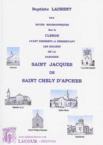 Notes biographiques sur le clergé ayant desservi et desservant les églises de la paroisse Saint-Jacques de Saint-Chély-d'Apcher