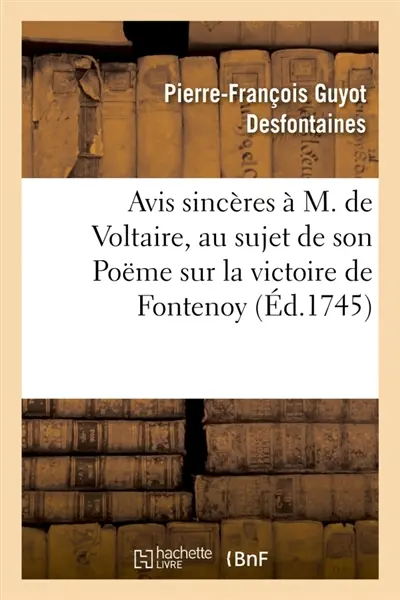Avis sincères à M. de Voltaire, au sujet de la sixième édition de son Poëme : sur la victoire de Fontenoy