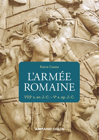 L'armée romaine : VIIIe s. av. J.-C.-Ve s. ap. J.-C.