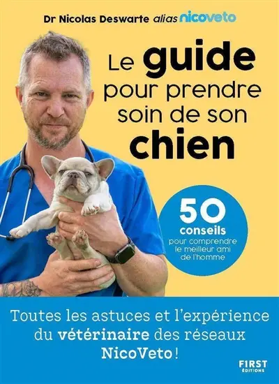 Le guide pour prendre soin de son chien : 50 conseils pour comprendre le meilleur ami de l'homme