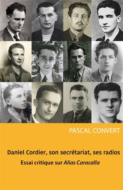 Daniel Cordier, son secrétariat, ses radios : Essai critique sur Alias Caracalla