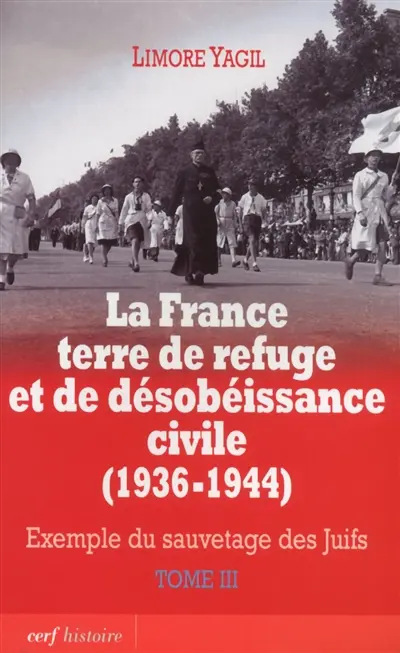 La France terre de refuge et de désobéissance civile, 1936-1944 : exemple du sauvetage des Juifs. Vol. 3. Implication des milieux catholiques et protestants : l'aide des résistants