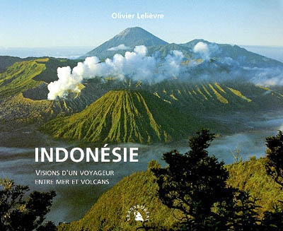 Indonésie : visions d'un voyageur entre mer et volcans